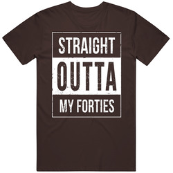 Straight Outta My Forties T Shirt