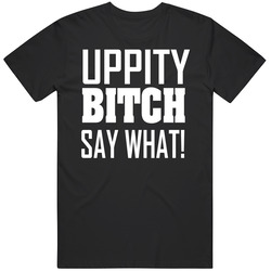 Funny Uppity Bitch Say What America 2 T Shirt