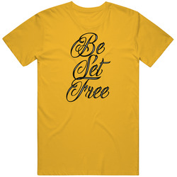Be Set Free T Shirt Be Set Free T Shirt