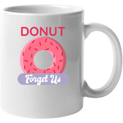 Donut Forget Us Mug Donut Forget Us Mug