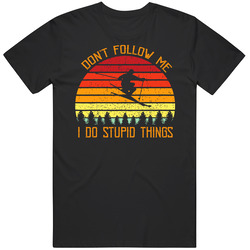 Don't Follow Me Do Stupid T Shirt