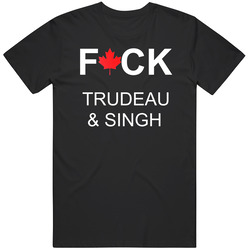 F Trudeau And Singh T Shirt Hate Trudeau And Singh Shirt Anti Trudeau And Singh T Shirt