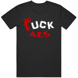 Fuck ALS (Amyotrophic Lateral Sclerosis) / Lou Gehrig's Disease - Awareness T-Shirt #2 / Standard Fit T Shirt Fuck ALS (Amyotrophic Lateral Sclerosis) / Lou Gehrig's Disease - Awareness T-Shirt #2 / Standard Fit T Shirt