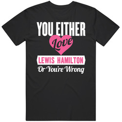 You Either Love Lewis Hamilton Or You're Wrong Celebrity Funny T Shirt You Either Love Lewis Hamilton Or You're Wrong Celebrity Funny T Shirt
