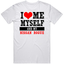 I Love Me, Myself And My My Nissan Rogue Cars T Shirt I Love Me, Myself And My My Nissan Rogue Cars T Shirt