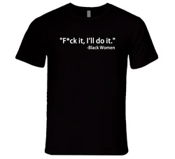 F*ck It I'll Do It Jesse Williams Black Women Empowerment T Shirt F*ck It I'll Do It Jesse Williams Black Women Empowerment T Shirt