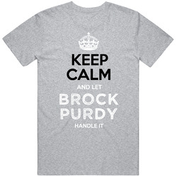 Keep Calm Let Brock Purdy Handle It Football T Shirt Keep Calm Let Brock Purdy Handle It Football T Shirt