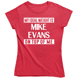 My Ideal Weight Is Mike Evans On Top Of Me Tampa Bay Football Player Fan Ladies T Shirt My Ideal Weight Is Mike Evans On Top Of Me Tampa Bay Football Player Fan Ladies T Shirt