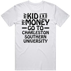 My Kid And My Money Go To Charleston Southern University T Shirt My Kid And My Money Go To Charleston Southern University T Shirt
