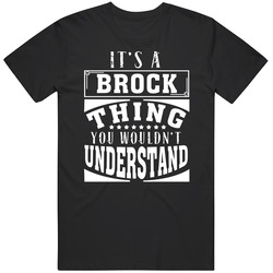 Brock It's A Thing You Wouldn't Understand Birthday Father's Day T Shirt Brock It's A Thing You Wouldn't Understand Birthday Father's Day T Shirt