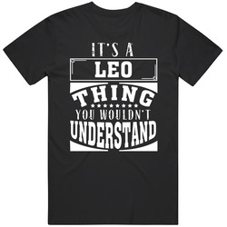 Leo It's A Thing You Wouldn't Understand Birthday Father's Day T Shirt Leo It's A Thing You Wouldn't Understand Birthday Father's Day T Shirt