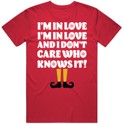 I'm In Love And I Don't Care Who Knows It Elf Quote T Shirt