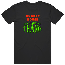 Huddle House Its Kinda My Thang Funny Favorites T Shirt Huddle House Its Kinda My Thang Funny Favorites T Shirt
