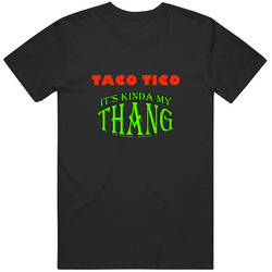 Taco Tico Its Kinda My Thang Funny Favorites T Shirt Taco Tico Its Kinda My Thang Funny Favorites T Shirt