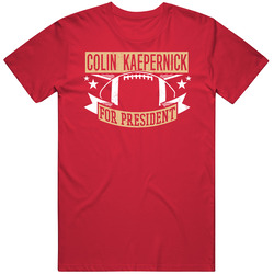 Colin Kaepernick For President San Francisco Football Player Funny Political Satire Sports Fan T Shirt Colin Kaepernick For President San Francisco Football Player Funny Political Satire Sports Fan T Shirt