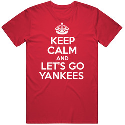 Keep Calm And Lets Go Yankees New York City New York Mlb T Shirt Keep Calm And Lets Go Yankees New York City New York Mlb T Shirt