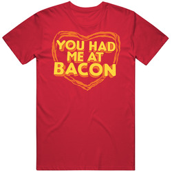 You Had Me At Bacon Funny T Shirt