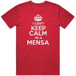 Mensa I Cant Keep Calm Parody T Shirt Mensa I Cant Keep Calm Parody T Shirt