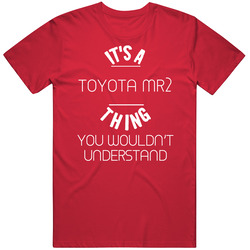 Toyota Mr2 Thing Wouldnt Understand Funny Car T Shirt Toyota Mr2 Thing Wouldnt Understand Funny Car T Shirt
