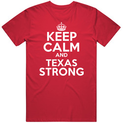 Keep Calm And Texas Strong Custom T Shirt Keep Calm And Texas Strong Custom T Shirt