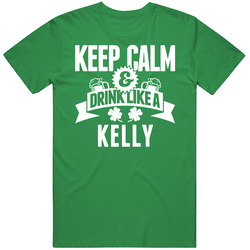 Kelly Keep Calm And Drink Like Last Name Irish Ireland St Patricks Day Vintage Merch Irish Green Unisex T Shirt Kelly Keep Calm And Drink Like Last Name Irish Ireland St Patricks Day Vintage Merch Irish Green Unisex T Shirt