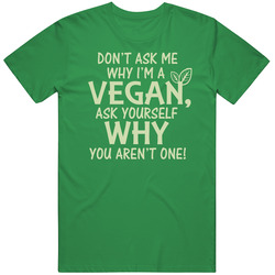 Don't Ask Me Why I'm A Vegan Vintage Merch Irish Green Unisex T Shirt