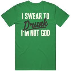 I Swear To Drunk I'm Not God Funny St. Patrick's Day Worn Look Vintage Merch Irish Green Unisex T Shirt