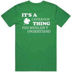 Its A Cavnaugh Thing You Wouldnt Understand Irish Clover Vintage Merch Irish Green Unisex T Shirt Its A Cavnaugh Thing You Wouldnt Understand Irish Clover Vintage Merch Irish Green Unisex T Shirt
