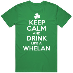 Keep Calm And Drink Like An Whelan Irish Parody Vintage Merch Irish Green Unisex T Shirt Keep Calm And Drink Like An Whelan Irish Parody Vintage Merch Irish Green Unisex T Shirt