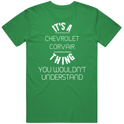 Chevrolet Corvair Thing Wouldnt Understand Funny Car Vintage Merch Irish Green Unisex T Shirt Chevrolet Corvair Thing Wouldnt Understand Funny Car Vintage Merch Irish Green Unisex T Shirt