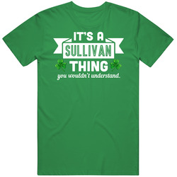 Sullivan Thing Wouldn't Understand Irish Name St Patricks Day Vintage Merch Irish Green Unisex T Shirt Sullivan Thing Wouldn't Understand Irish Name St Patricks Day Vintage Merch Irish Green Unisex T Shirt