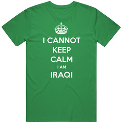 I Cannot Keep Calm I Am Iraqi Parody unisex vintage irish green T Shirt I Cannot Keep Calm I Am Iraqi Parody unisex vintage irish green T Shirt