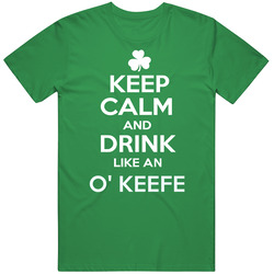 Keep Calm And Drink Like An O' Keefe Irish Parody unisex vintage irish green T Shirt Keep Calm And Drink Like An O' Keefe Irish Parody unisex vintage irish green T Shirt
