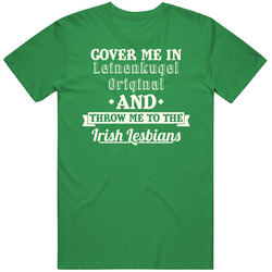 Cover Me In Leinenkugel Original St.patricks Day Beer unisex vintage irish green T Shirt Cover Me In Leinenkugel Original St.patricks Day Beer unisex vintage irish green T Shirt