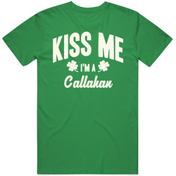 Callahan Kiss Me I'm A Last Name Irish Ireland St Patricks Day unisex vintage irish green T Shirt Callahan Kiss Me I'm A Last Name Irish Ireland St Patricks Day unisex vintage irish green T Shirt