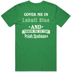 Cover Me In Labatt Blue St.patricks Day Beer unisex vintage irish green T Shirt Cover Me In Labatt Blue St.patricks Day Beer unisex vintage irish green T Shirt