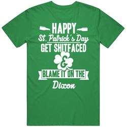 Get Shit Faced And Blame It On The Dixon Funny Last Name unisex vintage irish green T Shirt Get Shit Faced And Blame It On The Dixon Funny Last Name unisex vintage irish green T Shirt