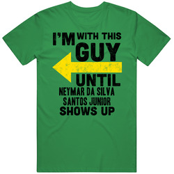 Neymar Da Silva Santos Junior With This Guy Until He Shows Up Brazil World Cup 2018 Football unisex vintage irish green T Shirt Neymar Da Silva Santos Junior With This Guy Until He Shows Up Brazil World Cup 2018 Football unisex vintage irish green T Shirt