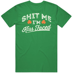 Shit Me I'm Kiss Faced Funny St. Patrick's Day unisex vintage irish green T Shirt