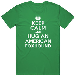 Keep Calm And Hug American Foxhound Rescue Dog unisex vintage irish green T Shirt