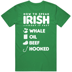 How To Speak Irish Whale Oil Beef Hooked Funny St Patricks Day unisex vintage irish green T Shirt