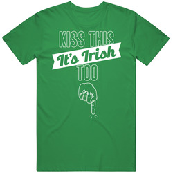 Kiss This It's Irish Too Funny Offensive St. Patrick's Bro unisex vintage irish green T Shirt