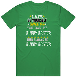 Bubby Brister New York Buffalo Sports Football Always Be Yourself unisex vintage irish green T Shirt