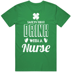 Safety First Drink With A Nurse Funny St. Patrick's Day unisex vintage irish green T Shirt