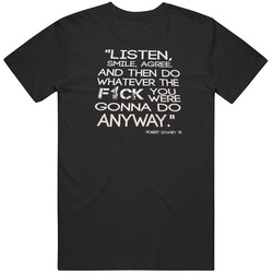 Listen, Smile, Agree And Then Do Whatever The Fuck You Were Gonna Do Anyway Robert Downey Jr Movies Graphic Black Tee Unisex Film Merch T Shirt