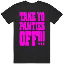 Take Yo Panties Off Funny This Is The End Popular Movie Graphic Black Tee Unisex Film Merch T Shirt