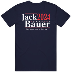 Jack Bauer For President 2024 I'm Gonna Need A Hacksaw Classic Television TV Show T Shirt
