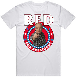 Red Forman That 70s Show For President Tv Show Villain Fan Classic Television TV Show T Shirt