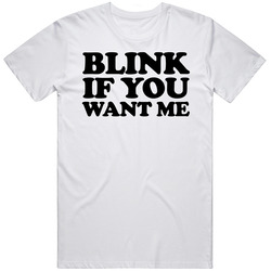 Blink If You Want Me Danny Mcbride Kenny Powers Tv Show Fan Classic Television TV Show T Shirt