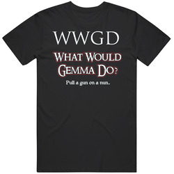 What Would Gemma Do Pull A Gun Classic Television T Shirt